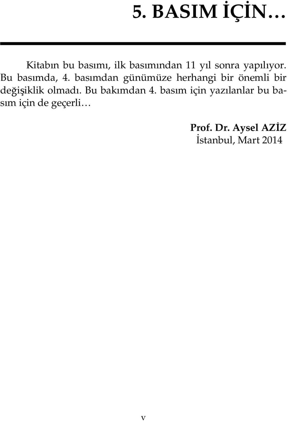 basımdan günümüze herhangi bir önemli bir değişiklik olmadı.