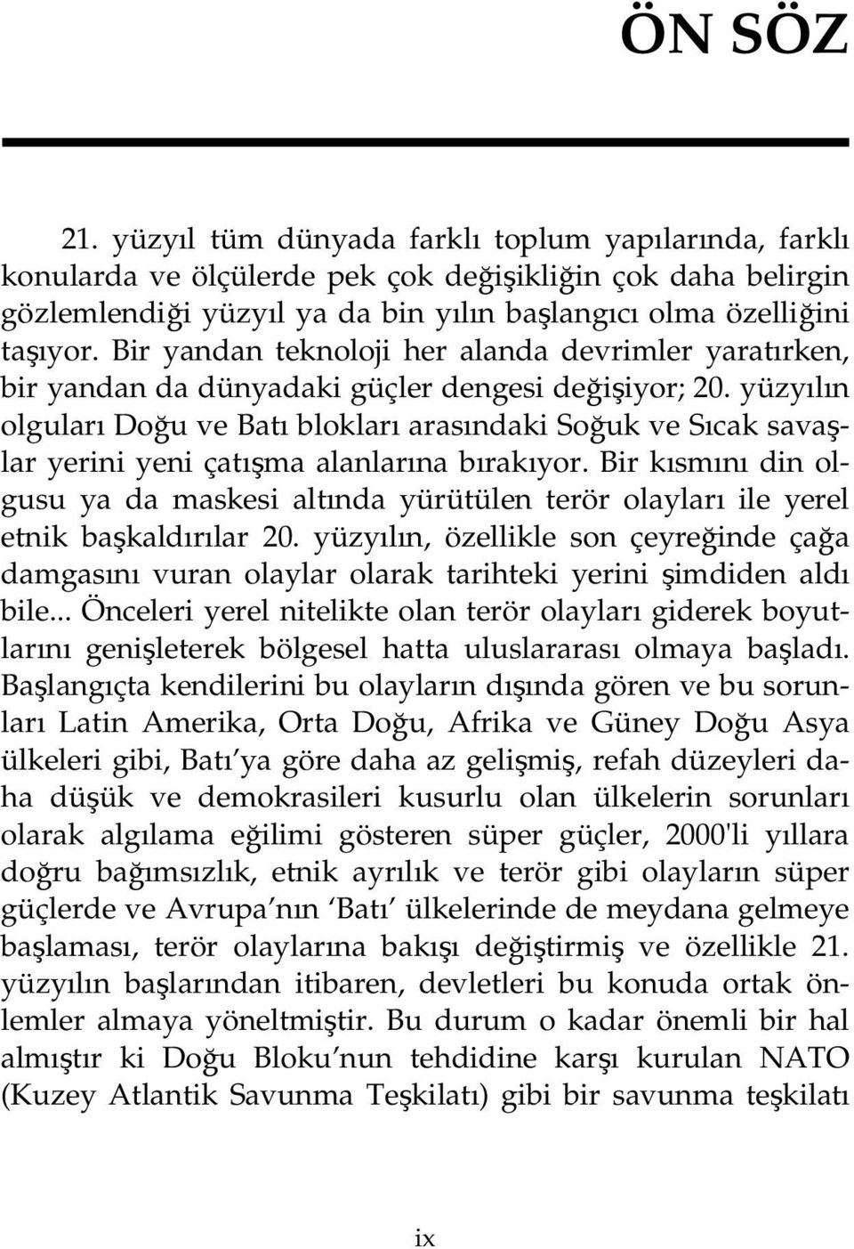 yüzyılın olguları Doğu ve Batı blokları arasındaki Soğuk ve Sıcak savaşlar yerini yeni çatışma alanlarına bırakıyor.