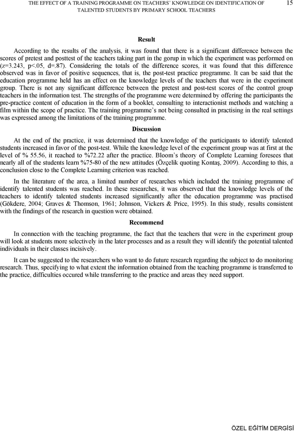 Considering the totals of the difference scores, it was found that this difference observed was in favor of positive sequences, that is, the post-test practice programme.