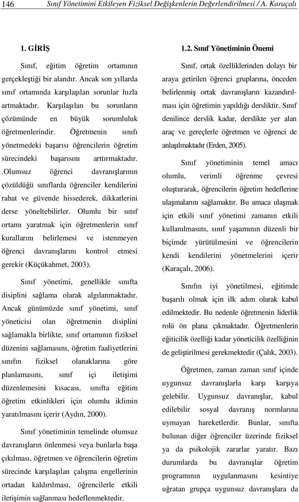 Öretmenin sınıfı yönetmedeki baarısı örencilerin öretim sürecindeki baarısını arttırmaktadır.