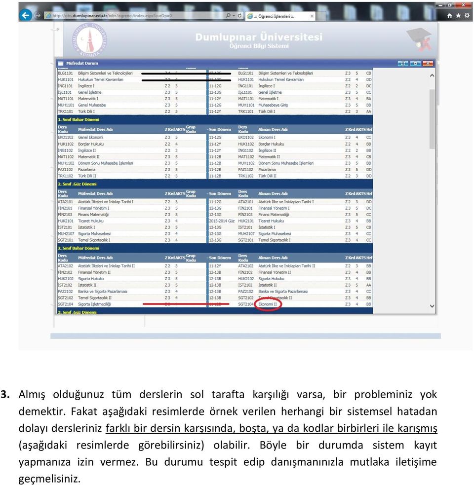 dersin karşısında, boşta, ya da kodlar birbirleri ile karışmış (aşağıdaki resimlerde görebilirsiniz)