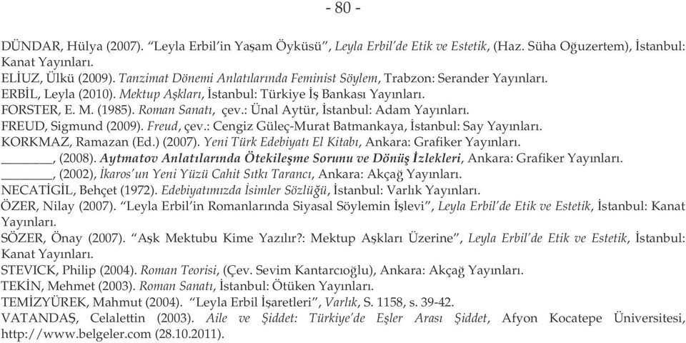 : Ünal Aytür, stanbul: Adam Yayınları. FREUD, Sigmund (2009). Freud, çev.: Cengiz Güleç-Murat Batmankaya, stanbul: Say Yayınları. KORKMAZ, Ramazan (Ed.) (2007).