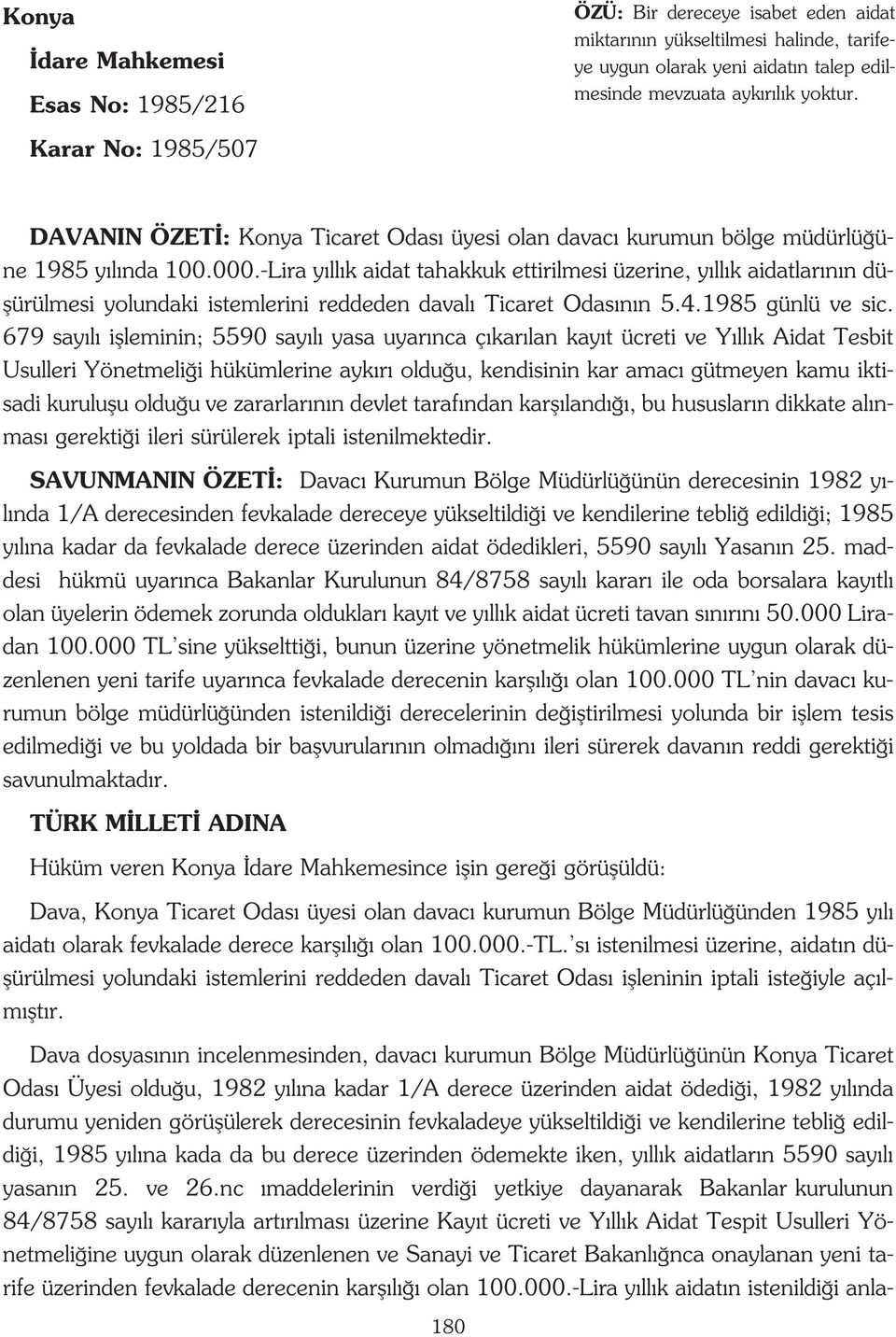 -Lira y ll k aidat tahakkuk ettirilmesi üzerine, y ll k aidatlar n n düflürülmesi yolundaki istemlerini reddeden daval Ticaret Odas n n 5.4.1985 günlü ve sic.