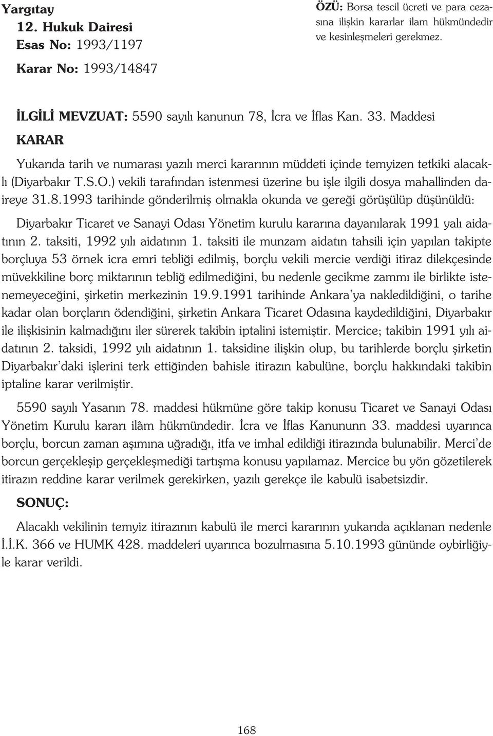 ) vekili taraf ndan istenmesi üzerine bu iflle ilgili dosya mahallinden daireye 31.8.