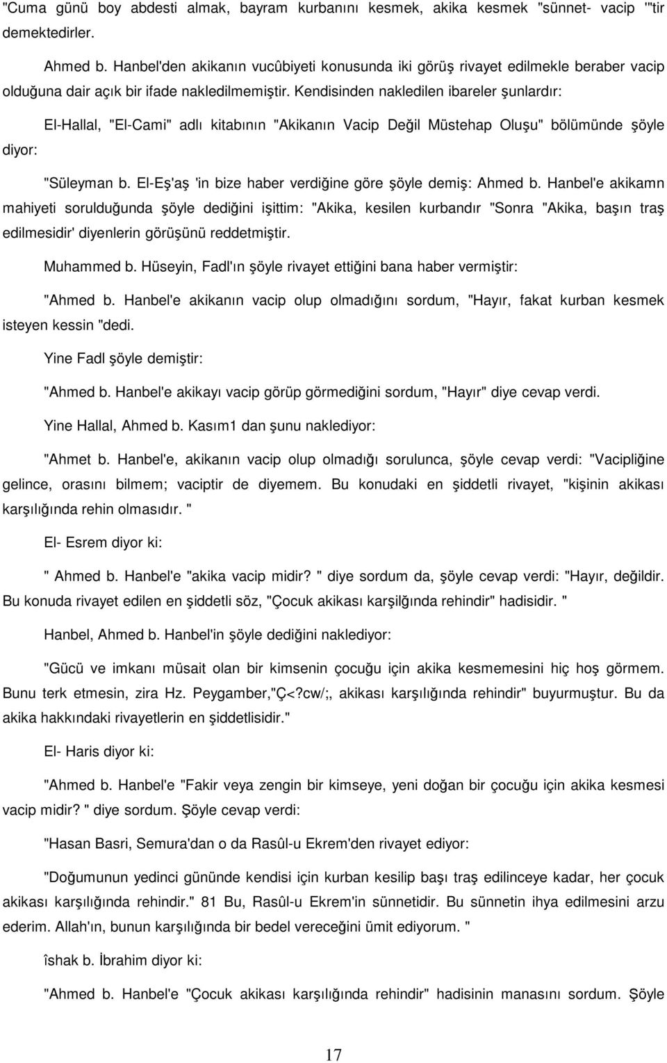 Kendisinden nakledilen ibareler şunlardır: diyor: El-Hallal, "El-Cami" adlı kitabının "Akikanın Vacip Değil Müstehap Oluşu" bölümünde şöyle "Süleyman b.