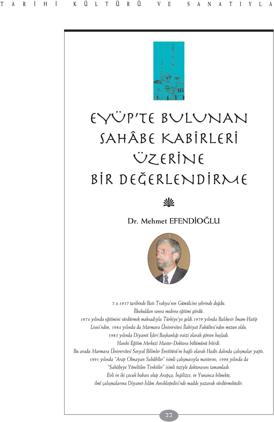 1979 y l nda Bal kesir mam-hatip Lisesi nden, 1984 y l nda da Marmara Üniversitesi lahiyat Fakültesi nden mezun oldu. 1985 y l nda Diyanet flleri Baflkanl vaizi olarak göreve bafllad.