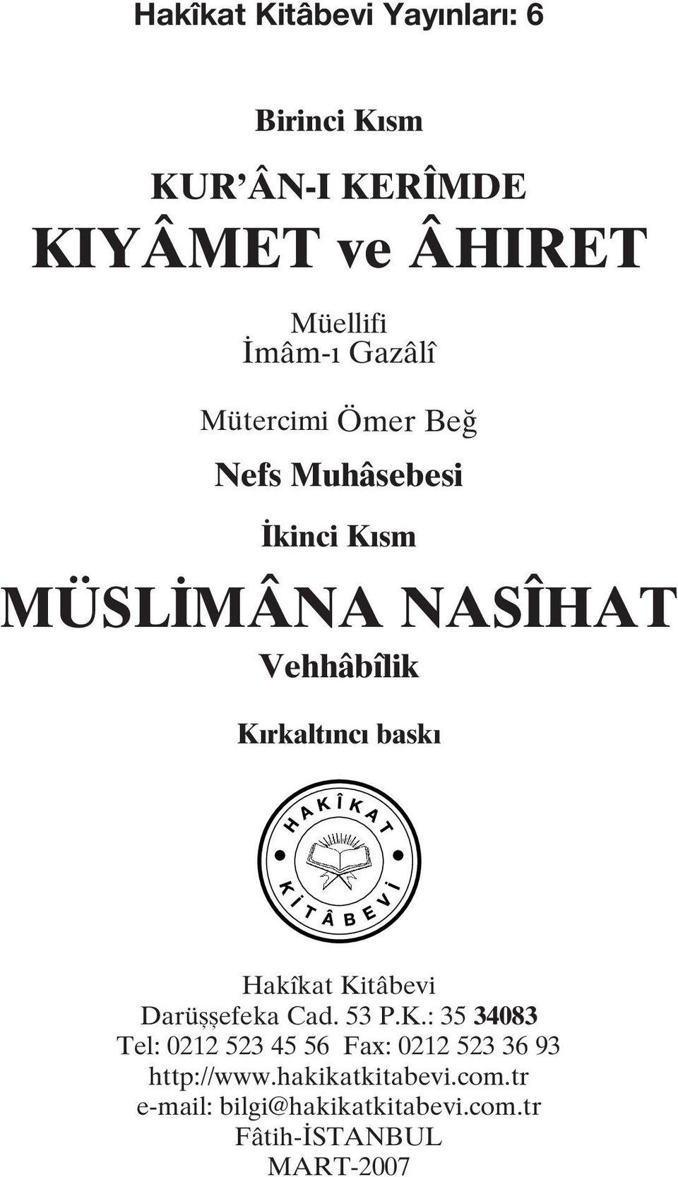 bask Hakîkat Kitâbevi Darüflflefeka Cad. 53 P.K.: 35 34083 Tel: 0212 523 45 56 Fax: 0212 523 36 93 http://www.