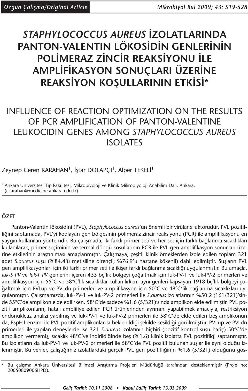 KARAHAN 1, İştar DOLAPÇI 1, Alper TEKELİ 1 1 Ankara Üniversitesi Tıp Fakültesi, Mikrobiyoloji ve Klinik Mikrobiyoloji Anabilim Dalı, Ankara. (ckarahan@medicine.ankara.edu.