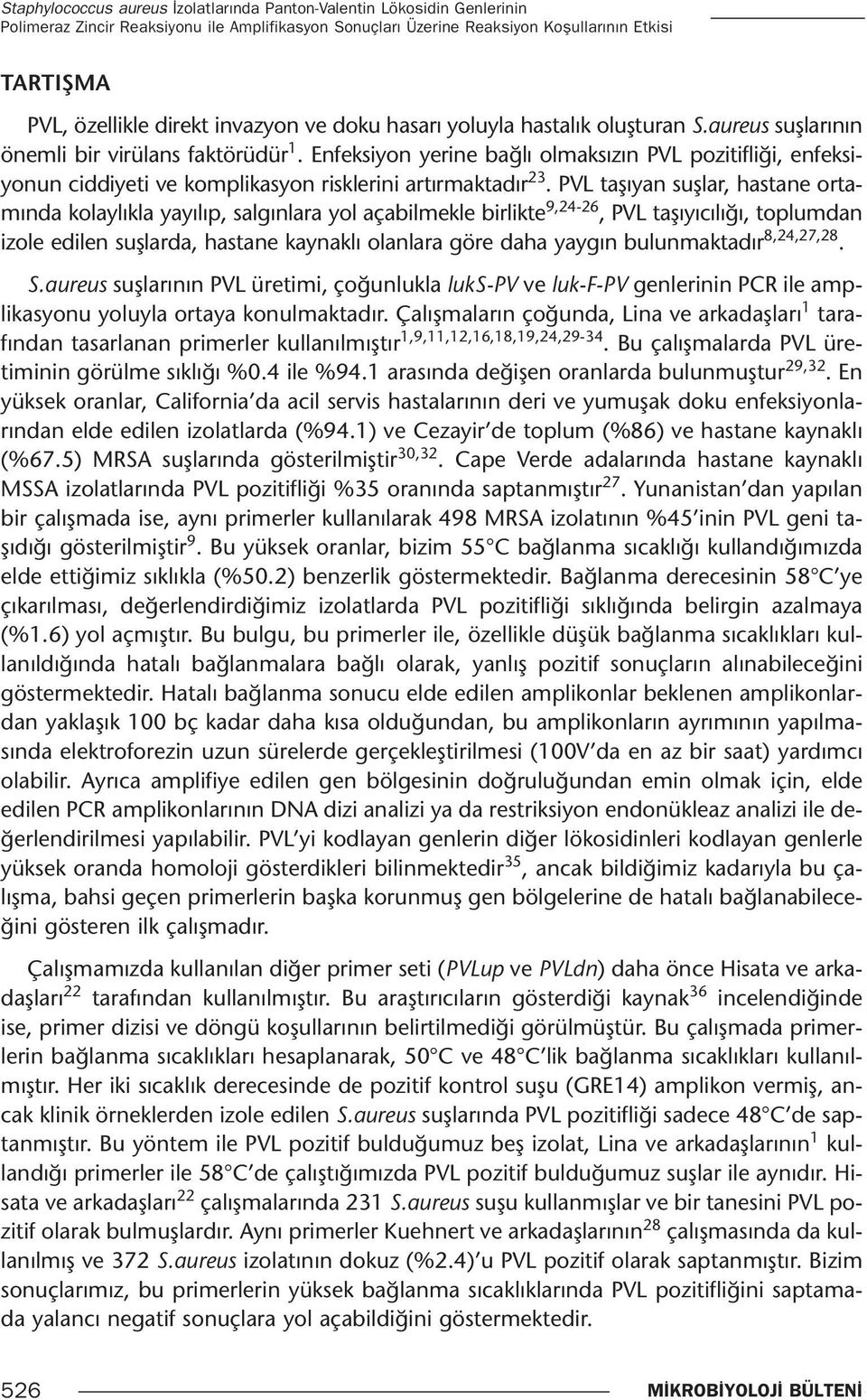 Enfeksiyon yerine bağlı olmaksızın PVL pozitifliği, enfeksiyonun ciddiyeti ve komplikasyon risklerini artırmaktadır 23.