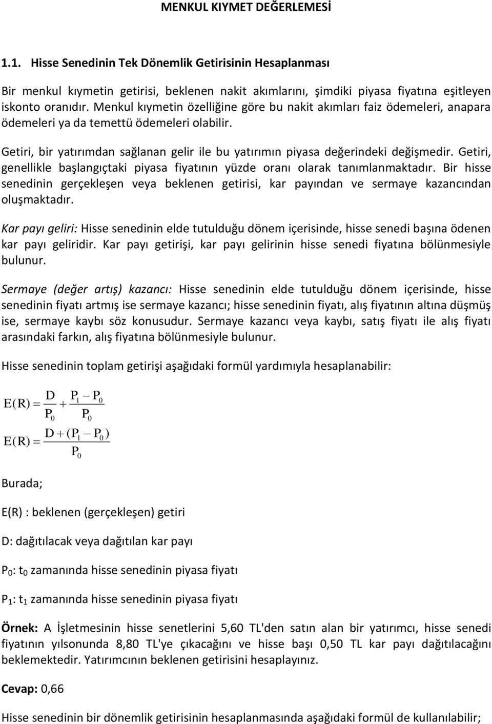 Gtiri, gllikl başlagıçtaki piyasa fiyatıı yüzd oraı olarak taımlamaktadır. Bir hiss sdii grçklş vya bkl gtirisi, kar payıda v srmay kazacıda oluşmaktadır.