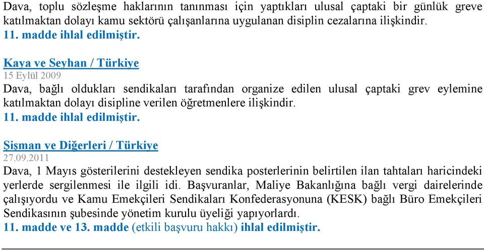 Kaya ve Seyhan / Türkiye 15 Eylül 2009 Dava, bağlı oldukları sendikaları tarafından organize edilen ulusal çaptaki grev eylemine katılmaktan dolayı disipline verilen öğretmenlere ilişkindir. 11.