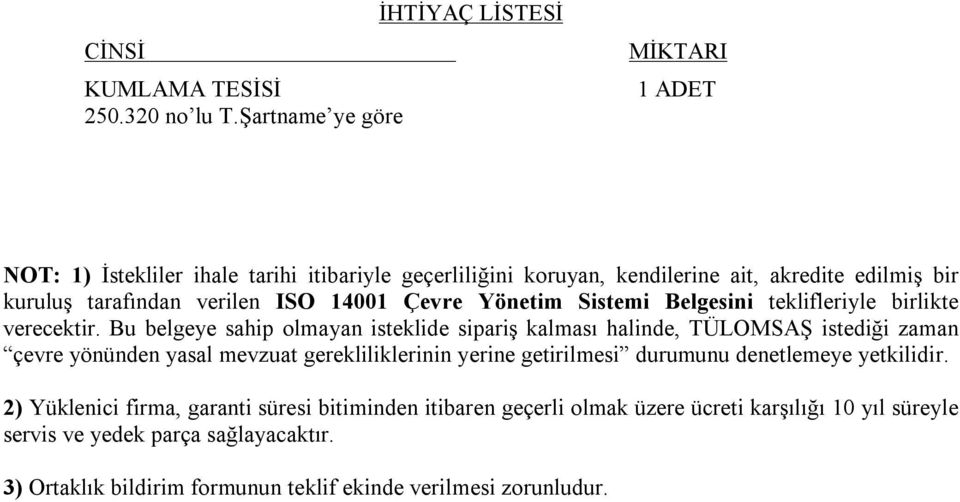 14001 Çevre Yönetim Sistemi Belgesini teklifleriyle birlikte verecektir.