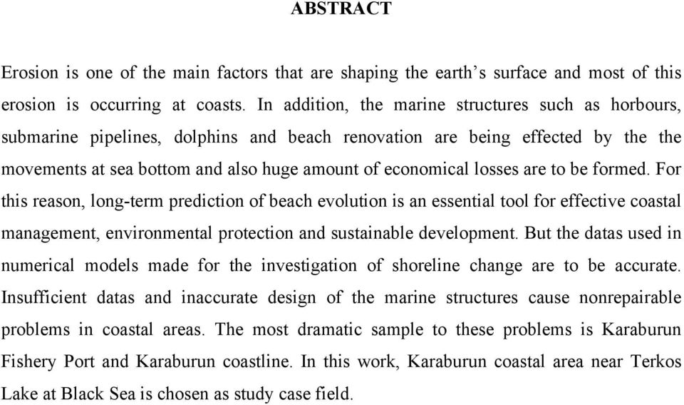 are to be formed. For this reason, long-term prediction of beach evolution is an essential tool for effective coastal management, environmental protection and sustainable development.