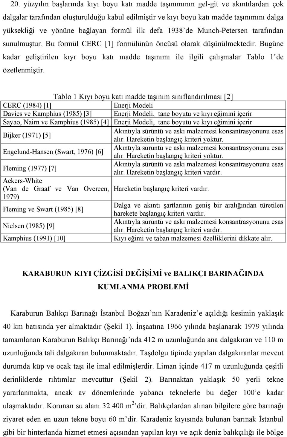 Bugüne kadar geliştirilen kıyı boyu katı madde taşınımı ile ilgili çalışmalar Tablo 1 de özetlenmiştir.