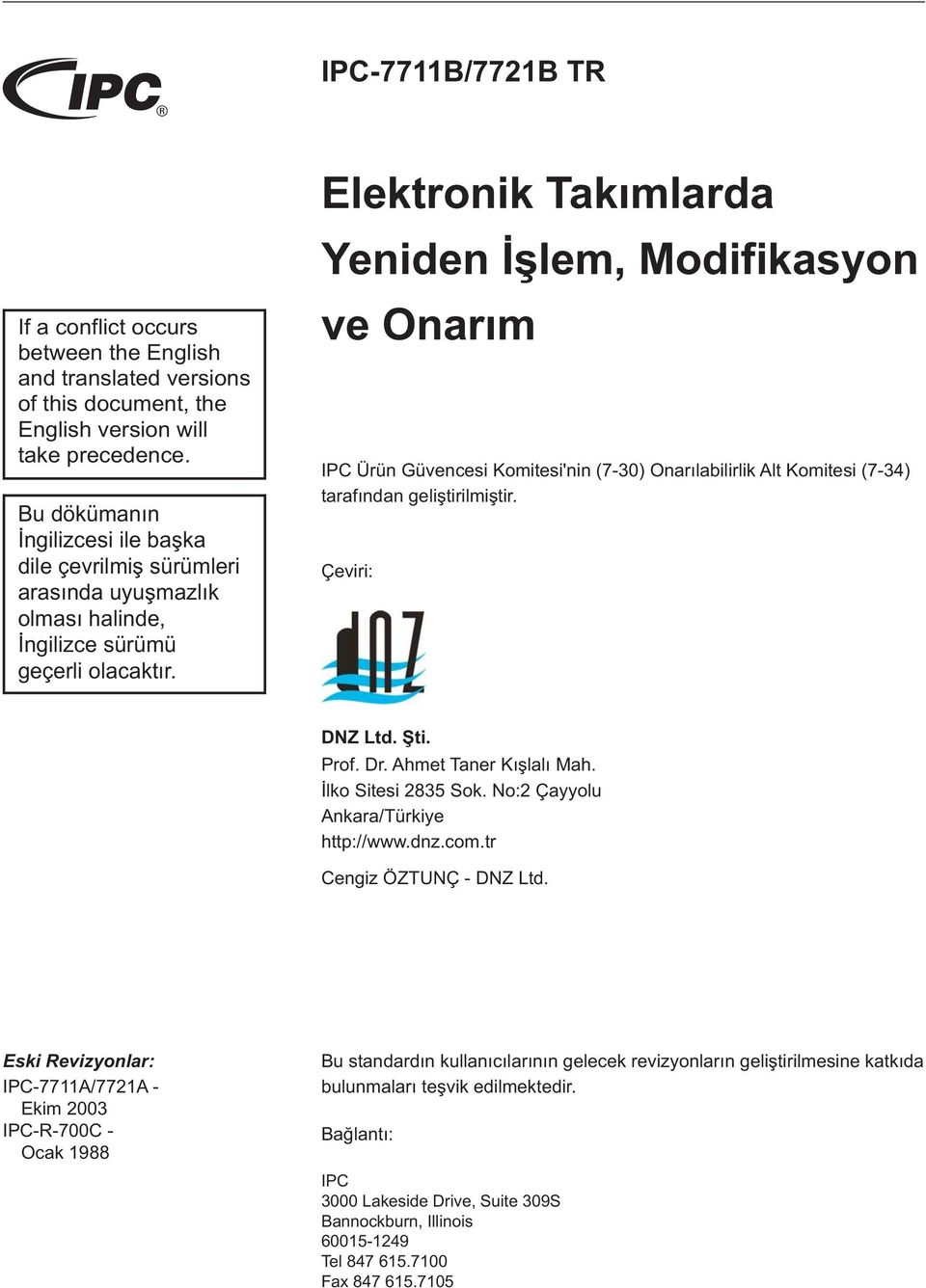 Elektronik Takımlarda Yeniden İşlem, Modifikasyon ve Onarım IPC Ürün Güvencesi Komitesi'nin (7-30) Onarılabilirlik Alt Komitesi (7-34) tarafından geliştirilmiştir. Çeviri: DNZ Ltd. ti. Prof. Dr.