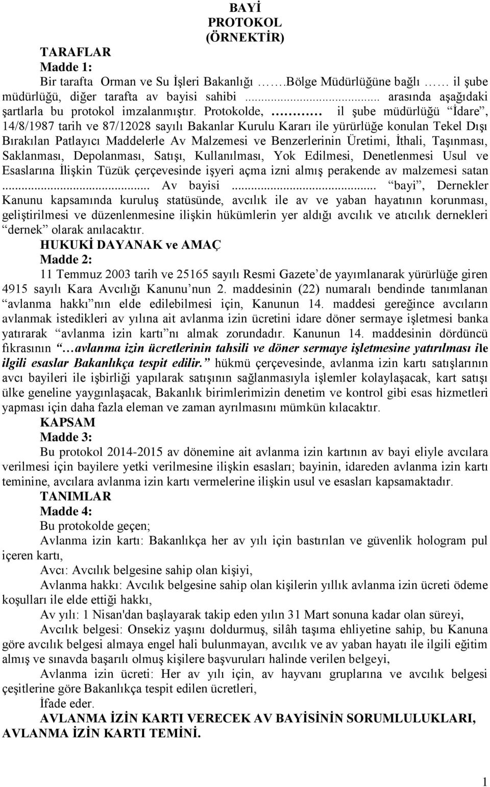 Protokolde, il şube müdürlüğü İdare, 14/8/1987 tarih ve 87/12028 sayılı Bakanlar Kurulu Kararı ile yürürlüğe konulan Tekel Dışı Bırakılan Patlayıcı Maddelerle Av Malzemesi ve Benzerlerinin Üretimi,