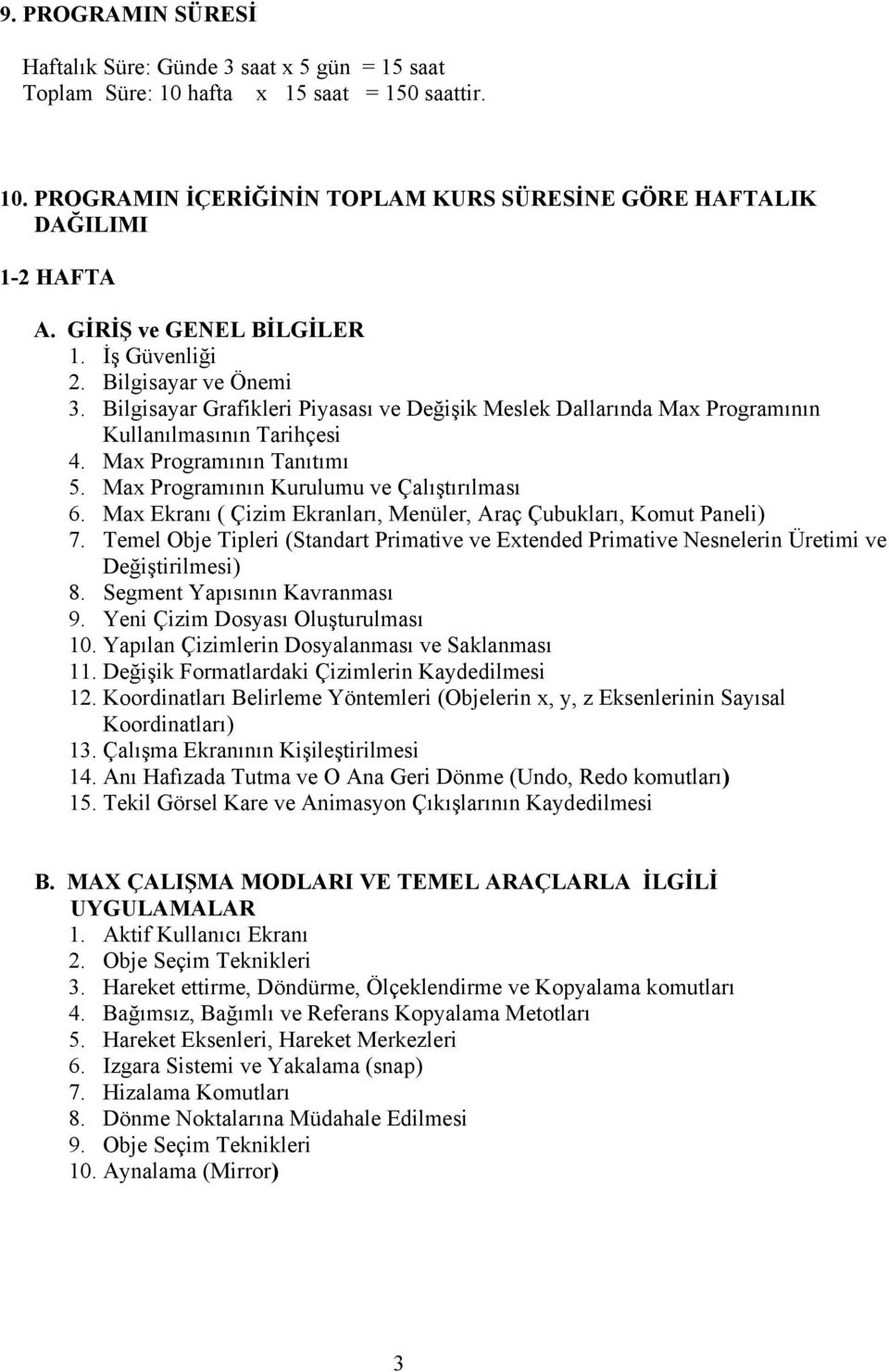 Max Programının Kurulumu ve Çalıştırılması 6. Max Ekranı ( Çizim Ekranları, Menüler, Araç Çubukları, Komut Paneli) 7.