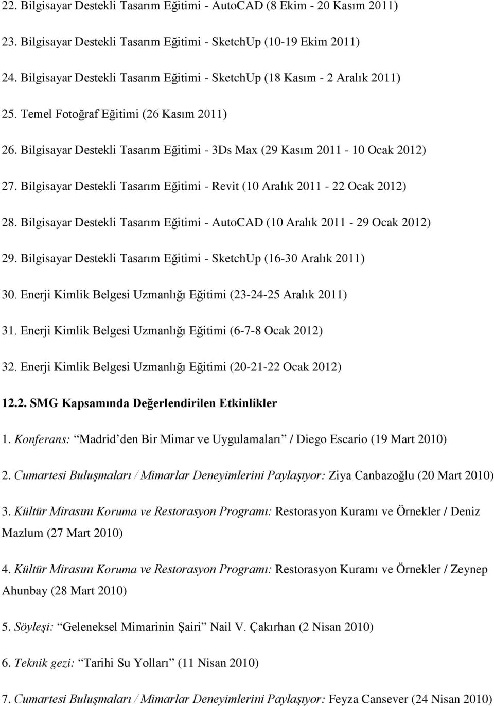 Bilgisayar Destekli Tasarım Eğitimi - Revit (10 Aralık 2011-22 Ocak 2012) 28. Bilgisayar Destekli Tasarım Eğitimi - AutoCAD (10 Aralık 2011-29 Ocak 2012) 29.