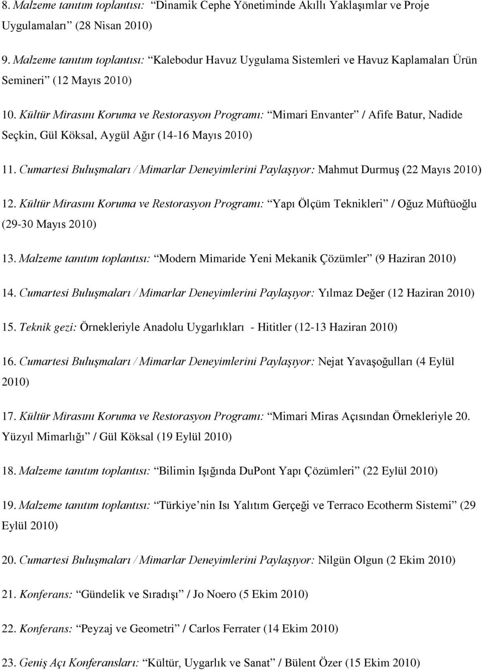 Kültür Mirasını Koruma ve Restorasyon Programı: Mimari Envanter / Afife Batur, Nadide Seçkin, Gül Köksal, Aygül Ağır (14-16 Mayıs 2010) 11.