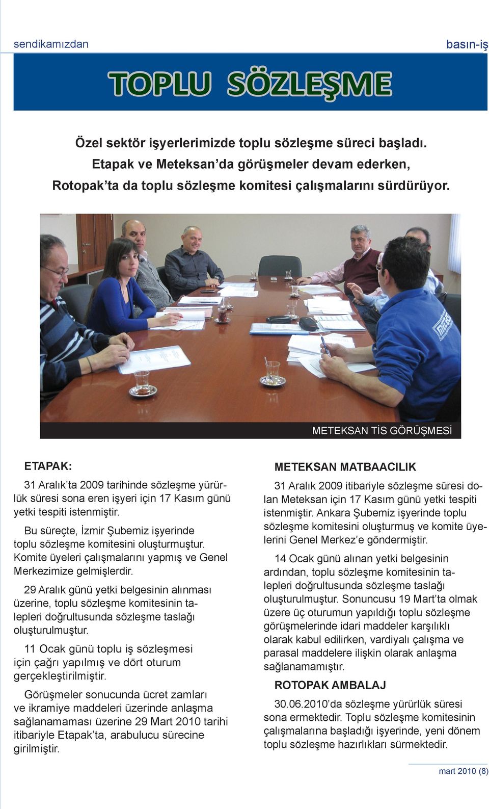 METEKSAN TİS GÖRÜŞMESİ ETAPAK: 31 Aralık ta 2009 tarihinde sözleşme yürürlük süresi sona eren işyeri için 17 Kasım günü yetki tespiti istenmiştir.