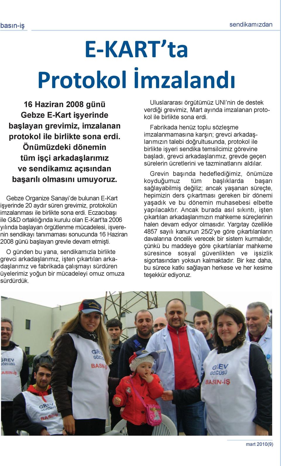 Gebze Organize Sanayi de bulunan E-Kart işyerinde 20 aydır süren grevimiz, protokolün imzalanması ile birlikte sona erdi.