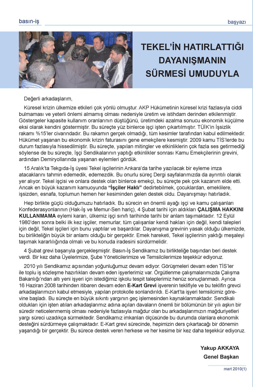 Göstergeler kapasite kullanım oranlarının düştüğünü, üretimdeki azalma sonucu ekonomik küçülme eksi olarak kendini göstermiştir. Bu süreçte yüz binlerce işçi işten çıkartılmıştır.