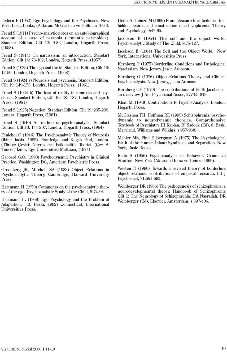 Freud S (1914) On narcissism: an introduction. Standart Edition, Cilt 14: 73-102, Londra, Hogarth Press, (1957) Freud S (1923) The ego and the id.
