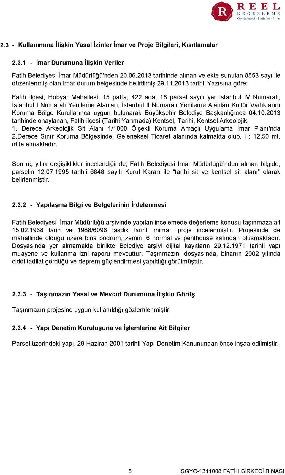 2013 tarihli Yazısına göre Fatih İlçesi, Hobyar Mahallesi, 15 pafta, 422 ada, 18 parsel sayılı yer İstanbul IV Numaralı, İstanbul I Numaralı Yenileme Alanları, İstanbul II Numaralı Yenileme Alanları