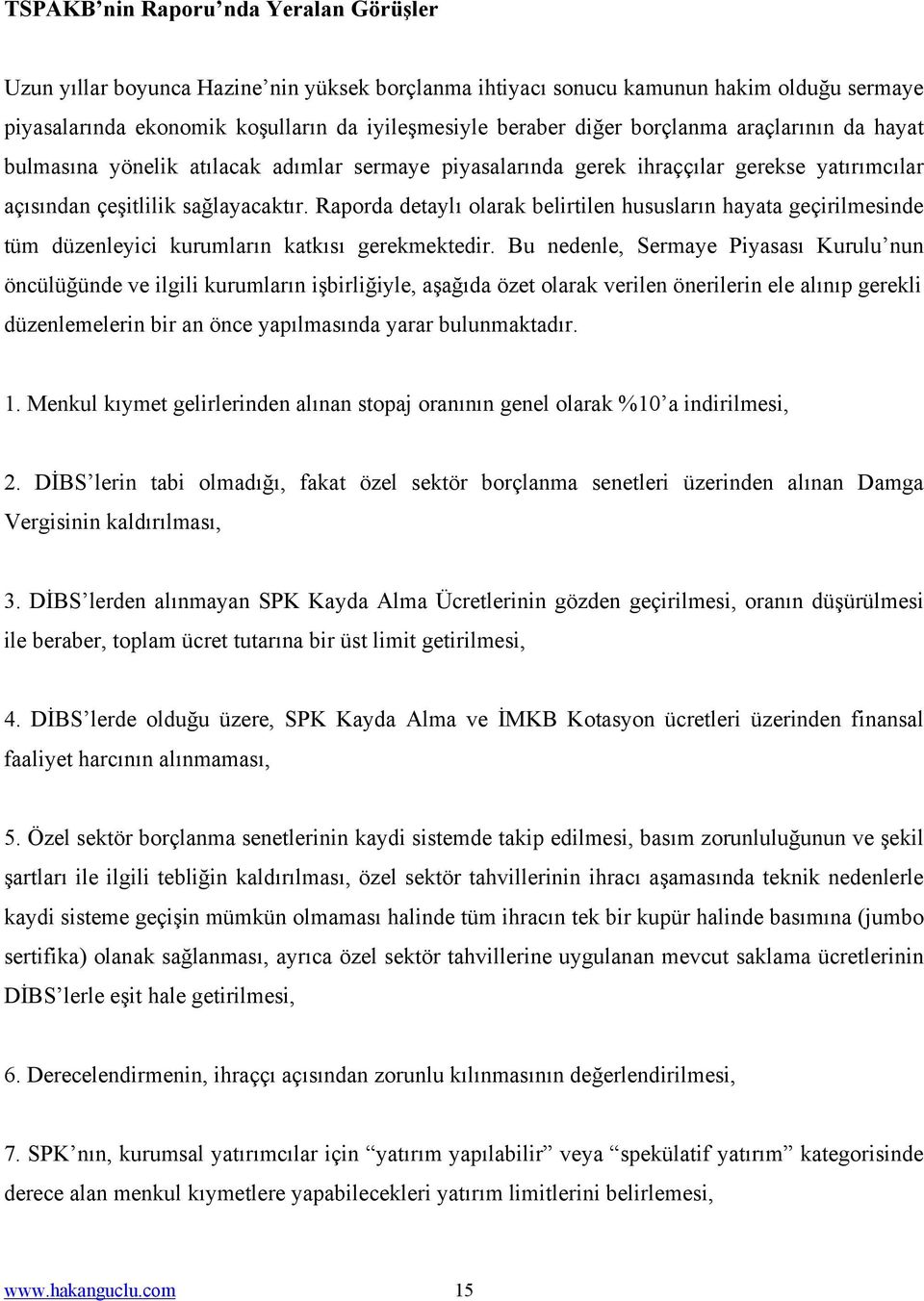 Raporda detaylı olarak belirtilen hususların hayata geçirilmesinde tüm düzenleyici kurumların katkısı gerekmektedir.