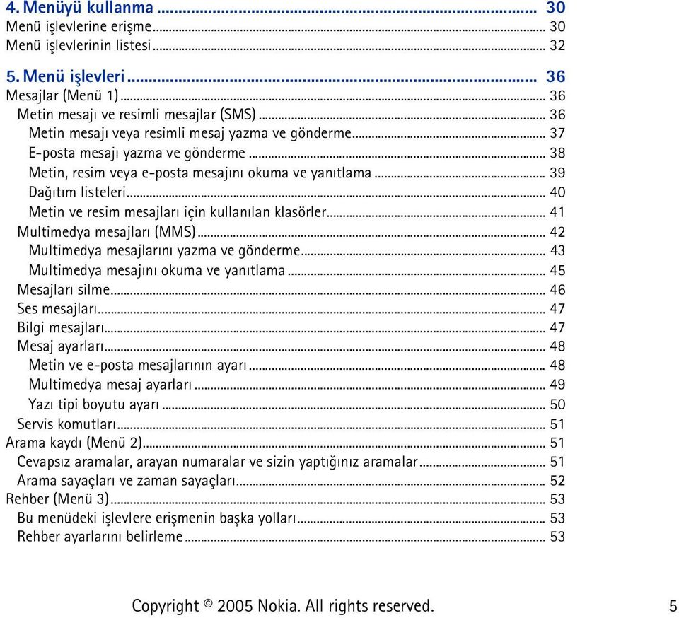 .. 40 Metin ve resim mesajlarý için kullanýlan klasörler... 41 Multimedya mesajlarý (MMS)... 42 Multimedya mesajlarýný yazma ve gönderme... 43 Multimedya mesajýný okuma ve yanýtlama.