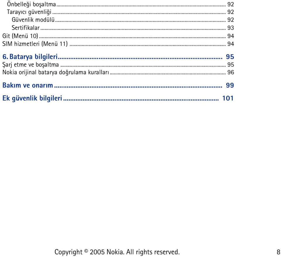 .. 94 6. Batarya bilgileri... 95 Þarj etme ve boþaltma.