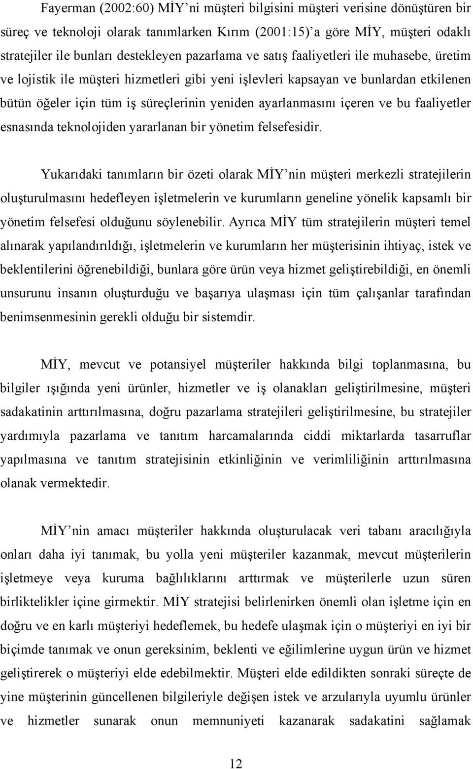 içeren ve bu faaliyetler esnasında teknolojiden yararlanan bir yönetim felsefesidir.