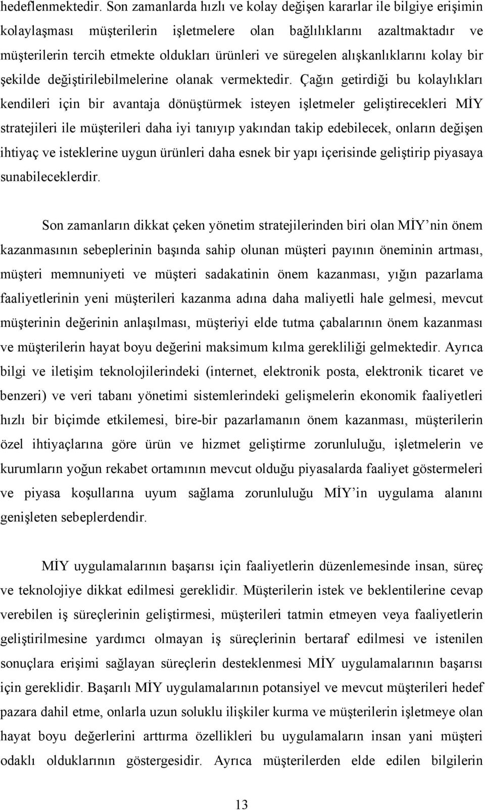 süregelen alışkanlıklarını kolay bir şekilde değiştirilebilmelerine olanak vermektedir.