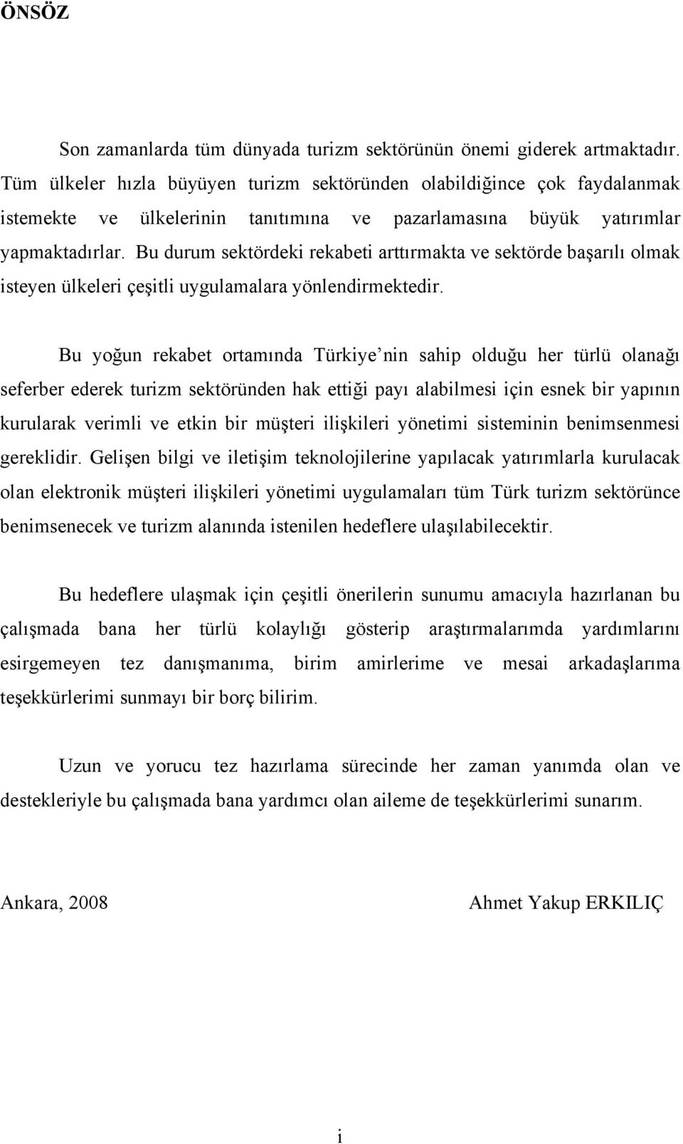 Bu durum sektördeki rekabeti arttırmakta ve sektörde başarılı olmak isteyen ülkeleri çeşitli uygulamalara yönlendirmektedir.