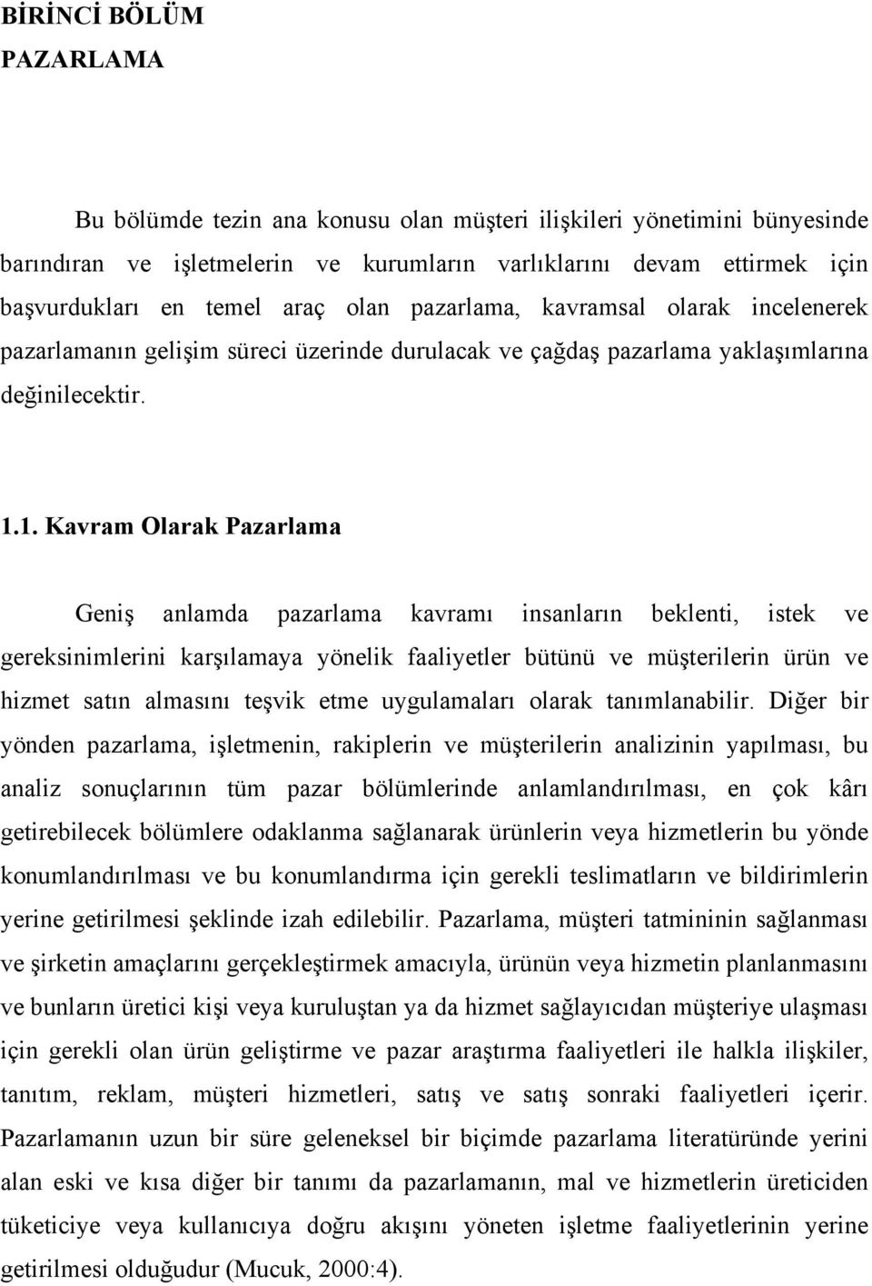 1. Kavram Olarak Pazarlama Geniş anlamda pazarlama kavramı insanların beklenti, istek ve gereksinimlerini karşılamaya yönelik faaliyetler bütünü ve müşterilerin ürün ve hizmet satın almasını teşvik