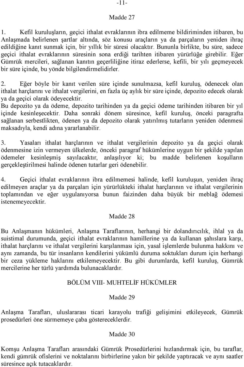 sunmak için, bir yıllık bir süresi olacaktır. Bununla birlikte, bu süre, sadece geçici ithalat evraklarının süresinin sona erdiği tarihten itibaren yürürlüğe girebilir.