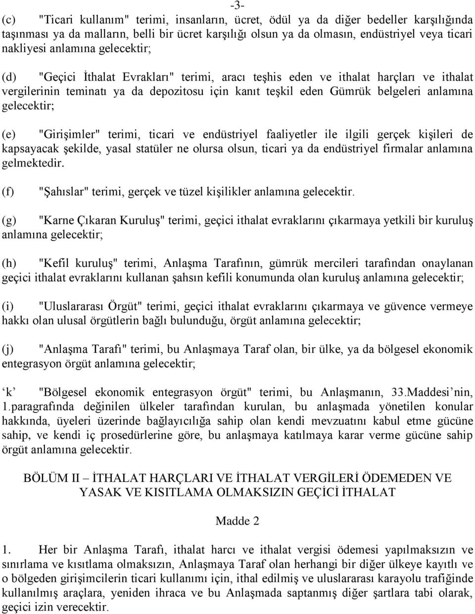 gelecektir; (e) "Girişimler" terimi, ticari ve endüstriyel faaliyetler ile ilgili gerçek kişileri de kapsayacak şekilde, yasal statüler ne olursa olsun, ticari ya da endüstriyel firmalar anlamına