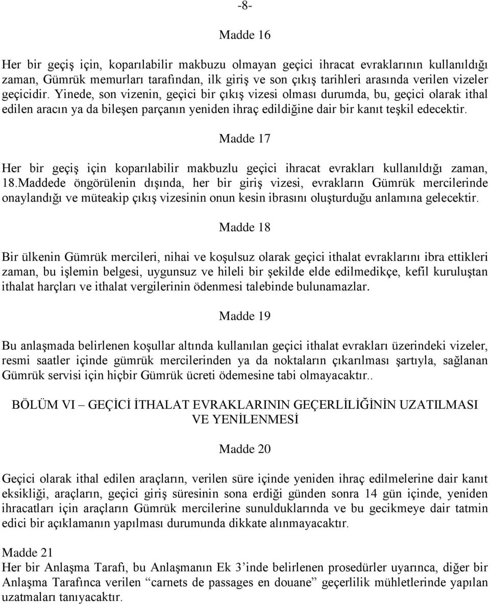 Madde 17 Her bir geçiş için koparılabilir makbuzlu geçici ihracat evrakları kullanıldığı zaman, 18.