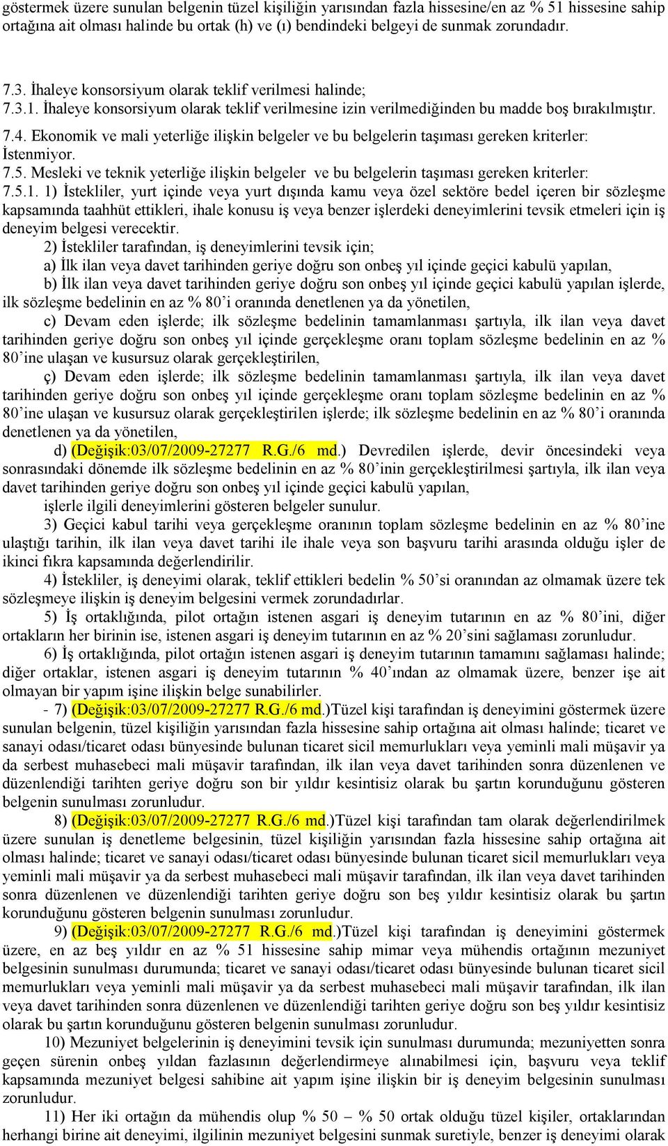 Ekonomik ve mali yeterliğe ilişkin belgeler ve bu belgelerin taşıması gereken kriterler: İstenmiyor. 7.5. Mesleki ve teknik yeterliğe ilişkin belgeler ve bu belgelerin taşıması gereken kriterler: 7.5.1.