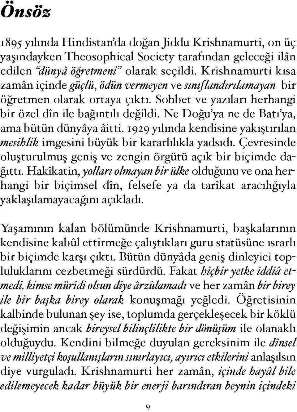 Ne Do u ya ne de Batı ya, ama bütün dünyâya âitti. 1929 yılında kendisine yakı tırılan mesihlik imgesini büyük bir kararlılıkla yadsıdı.