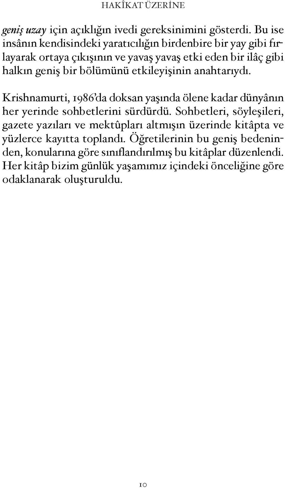 etkileyi inin anahtarıydı. Krishnamurti, 1986 da doksan ya ında ölene kadar dünyânın her yerinde sohbetlerini sürdürdü.