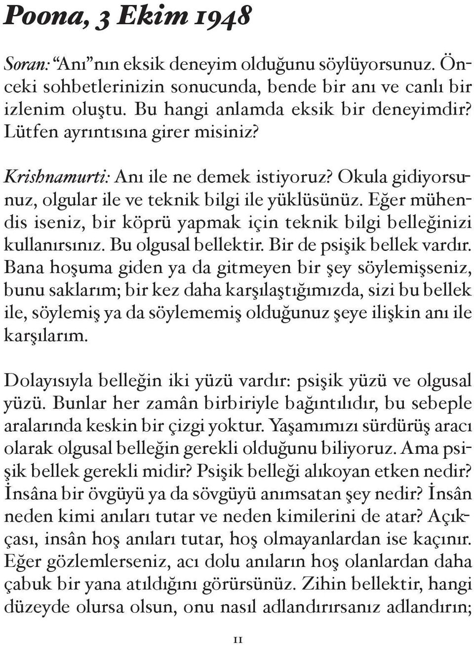 E er mühen dis iseniz, bir köprü yapmak için teknik bilgi belle inizi kullanırsınız. Bu olgusal bellektir. Bir de psi ik bellek vardır.