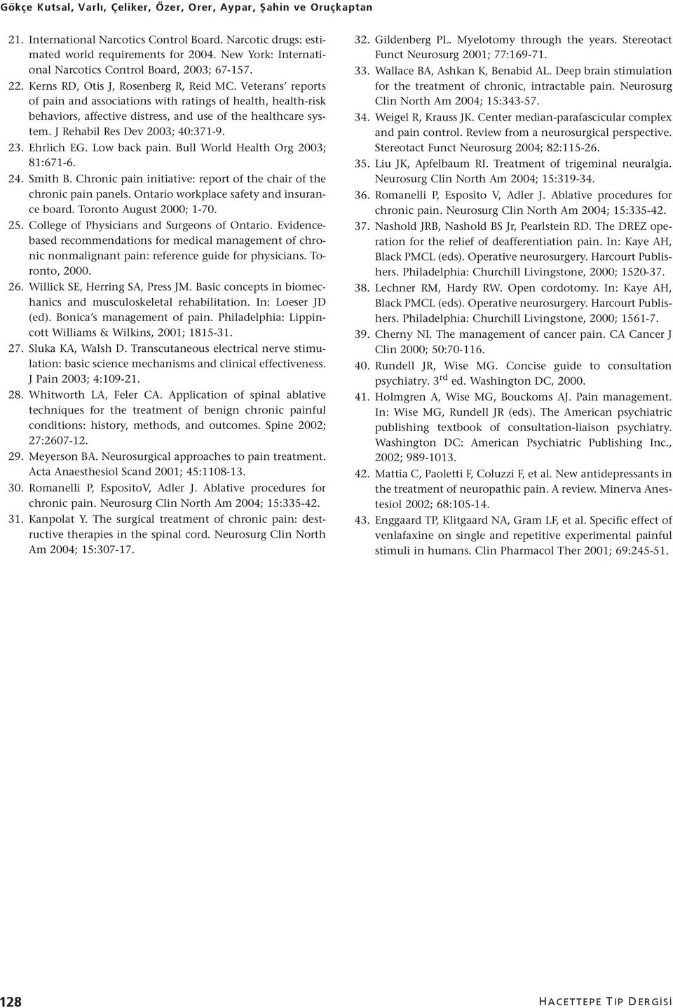 Veterans reports of pain and associations with ratings of health, health-risk behaviors, affective distress, and use of the healthcare system. J Rehabil Res Dev 2003; 40:371-9. 23. Ehrlich EG.