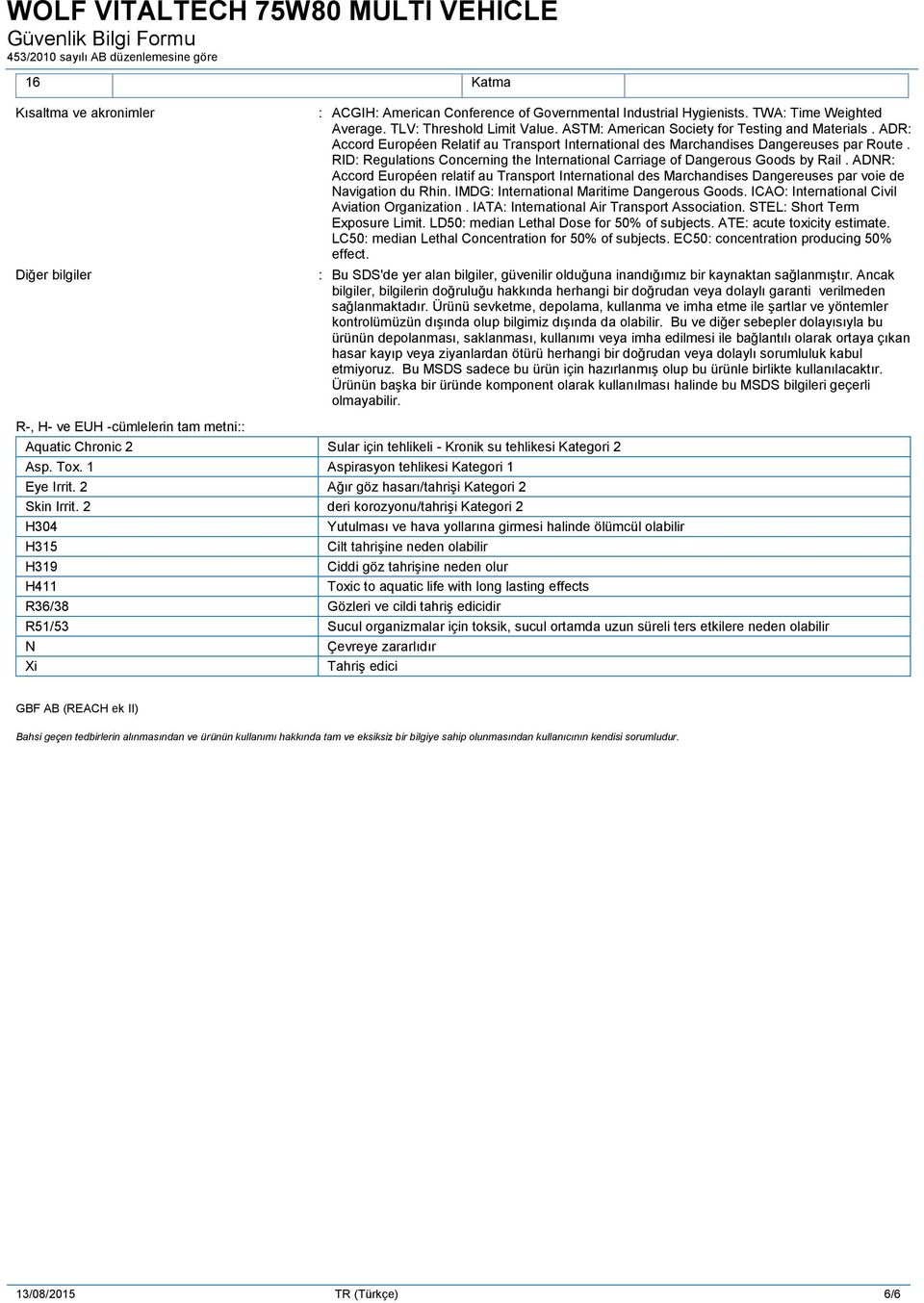 RID: Regulations Concerning the International Carriage of Dangerous Goods by Rail. ADNR: Accord Européen relatif au Transport International des Marchandises Dangereuses par voie de Navigation du Rhin.