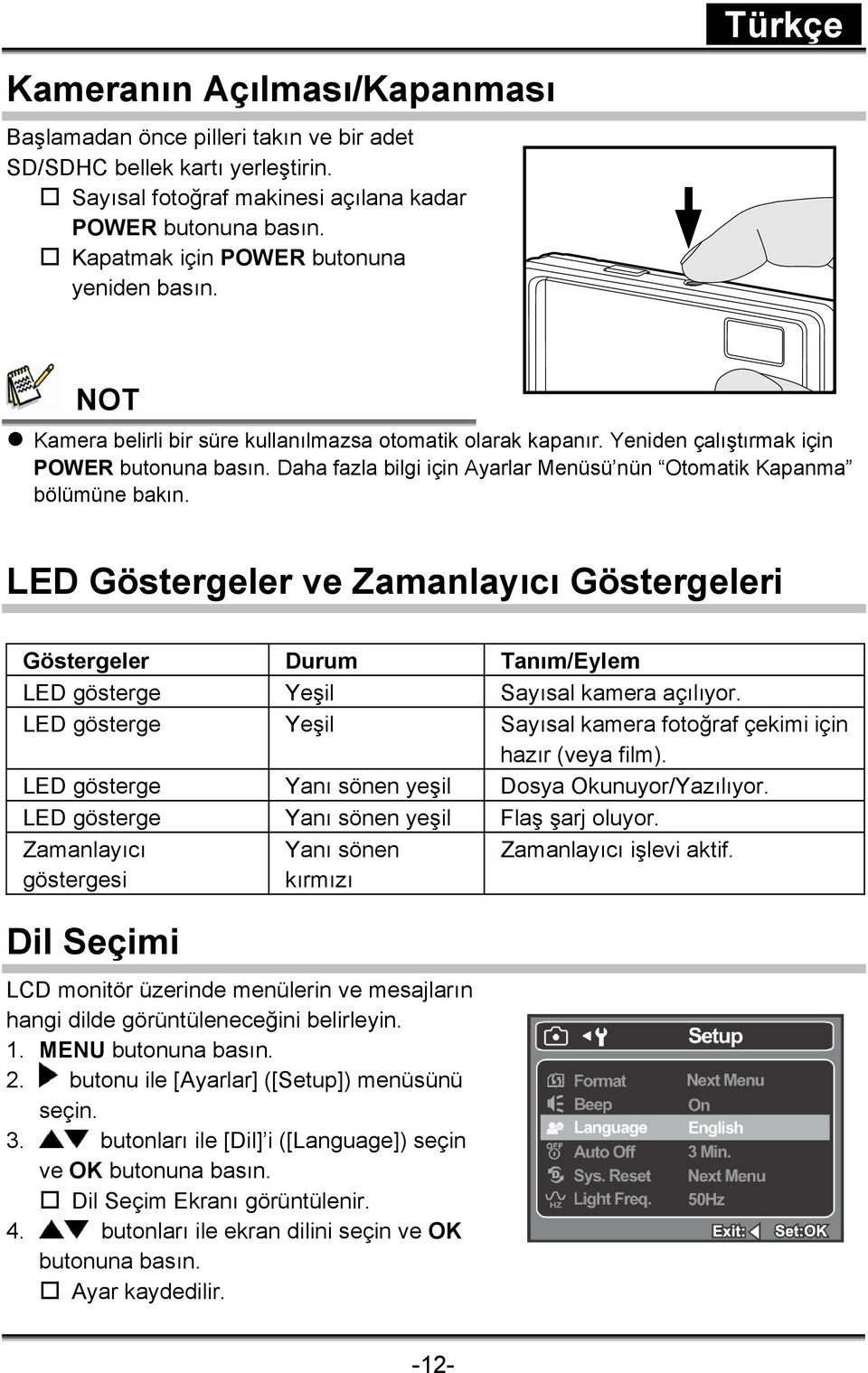 Daha fazla bilgi için Ayarlar Menüsü nün Otomatik Kapanma bölümüne bakın. LED Göstergeler ve Zamanlayıcı Göstergeleri Göstergeler Durum Tanım/Eylem LED gösterge Yeşil Sayısal kamera açılıyor.