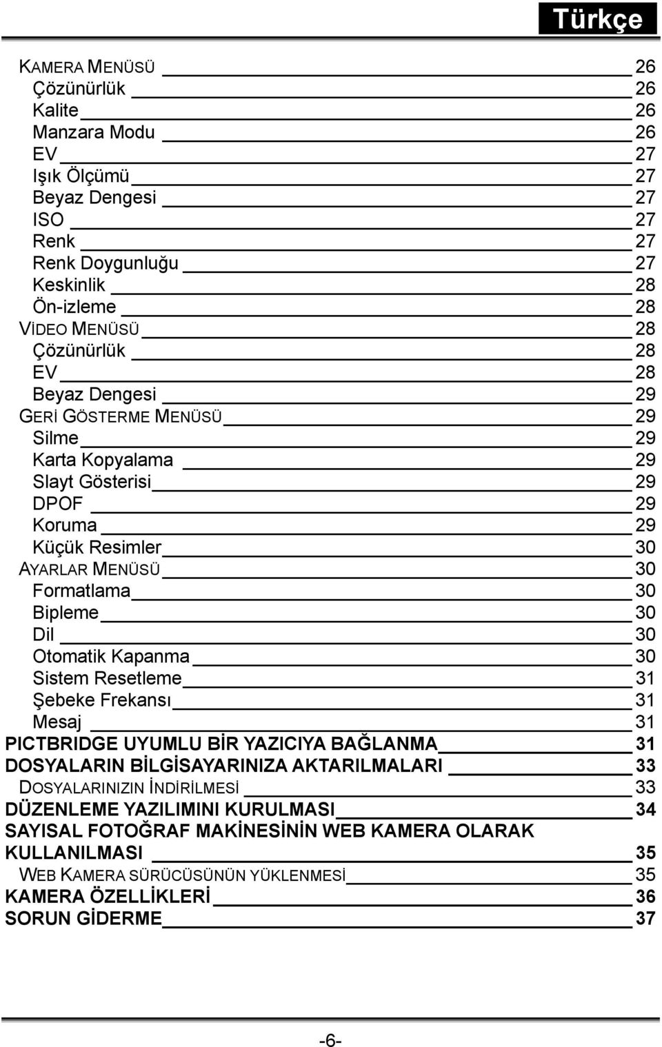 30 Otomatik Kapanma 30 Sistem Resetleme 31 Şebeke Frekansı 31 Mesaj 31 PICTBRIDGE UYUMLU BİR YAZICIYA BAĞLANMA 31 DOSYALARIN BİLGİSAYARINIZA AKTARILMALARI 33 DOSYALARINIZIN