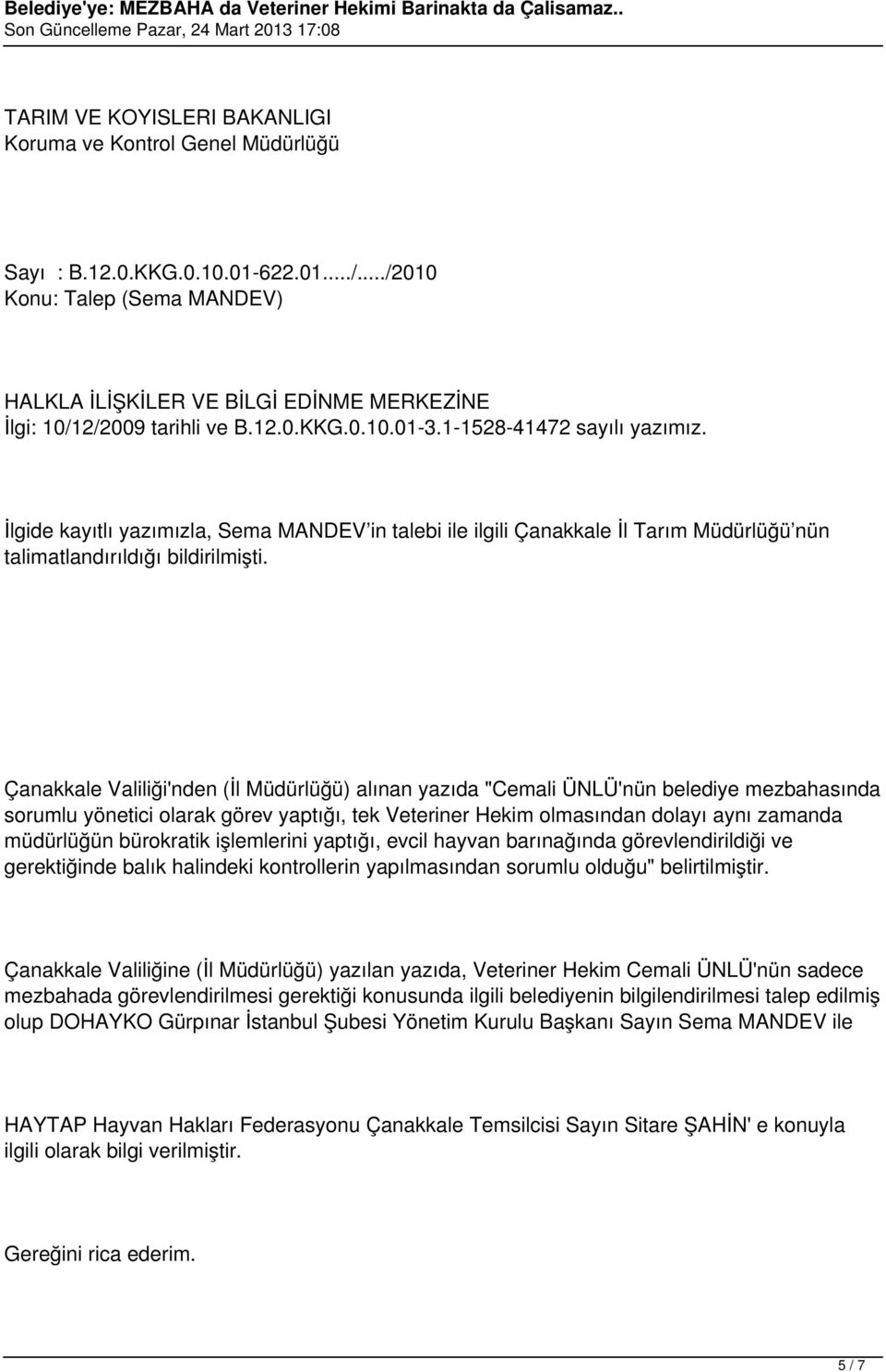 İlgide kayıtlı yazımızla, Sema MANDEV in talebi ile ilgili Çanakkale İl Tarım Müdürlüğü nün talimatlandırıldığı bildirilmişti.