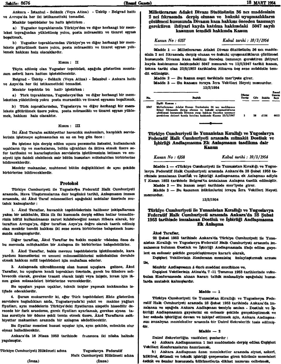 herhangi bir memlekete götürülmek üzere yolcu, posta müraselâtı ve ticaret eşyası yüklemek hakkını haiz olacaklardır.