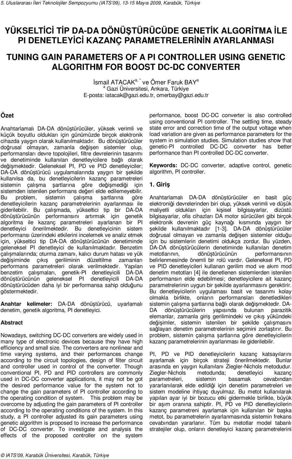 tr, omerbay@gaz.edu.tr Özet Anahtarlamalı DADA dönüştürücüler, yüksek rml küçük boyutlu oldukları çn günümüzde brçok elektronk chazda yaygın olarak kullanılmaktadır.