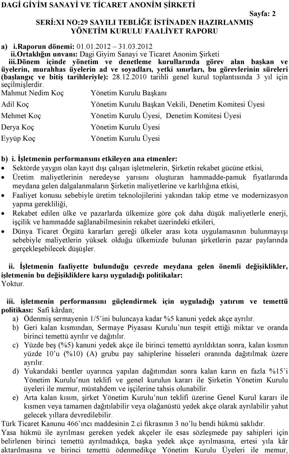 2010 tarihli genel kurul toplantısında 3 yıl için seçilmişlerdir.